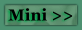 Mini >>